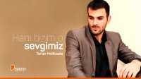 آهنگ ترکیه ای Tərlan Melikzade به نام Hanı bizim o sevgimiz