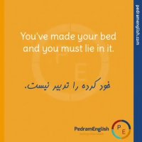 You've made your bed and you must lie in it