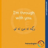 I'm through with you